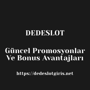 Dedeslot Güncel Promosyonlar Ve Bonus Avantajları