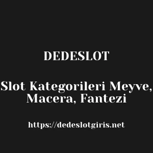 Dedeslot Slot Kategorileri Meyve, Macera, Fantezi