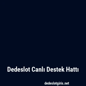 Dedeslot Canlı Destek Hattı