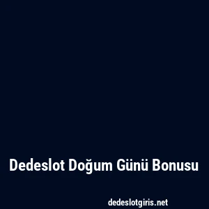 Dedeslot Doğum Günü Bonusu