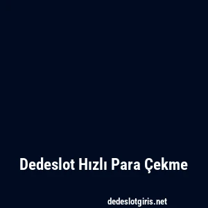 Dedeslot Hızlı Para Çekme