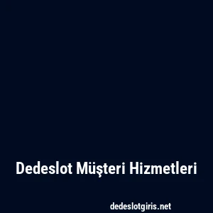 Dedeslot Müşteri Hizmetleri