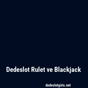 Dedeslot Rulet ve Blackjack
