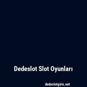 Dedeslot Slot Oyunları
