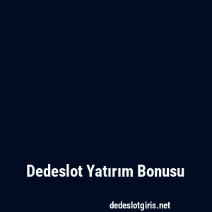 Dedeslot Yatırım Bonusu