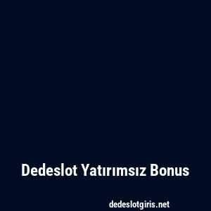 Dedeslot Yatırımsız Bonus
